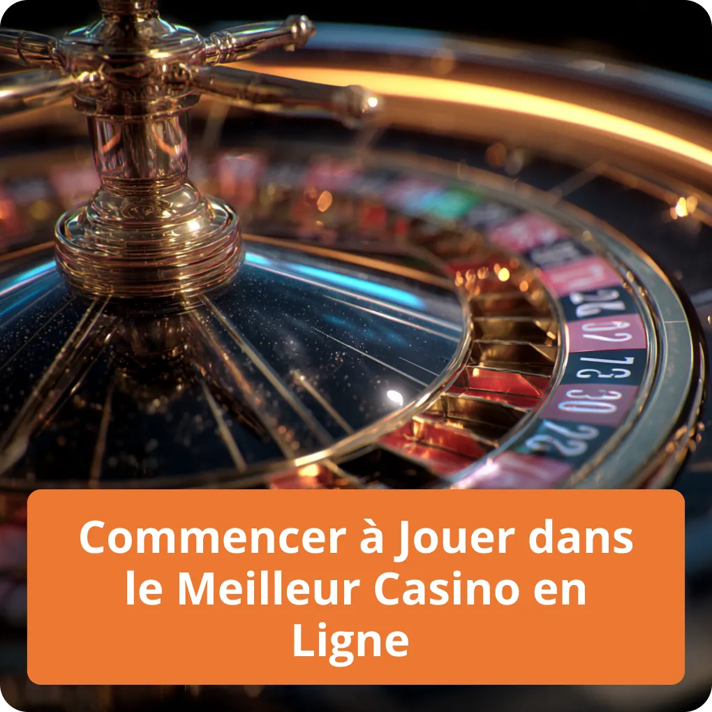 Commencer à Jouer dans le Meilleur Casino en Ligne